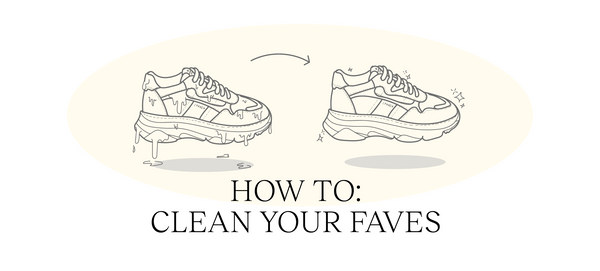 Everything your Shoes WANT: How to clean your Faves